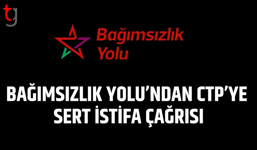 Bağımsızlık Yolu’ndan CTP’ye istifa çağrısı yineledi