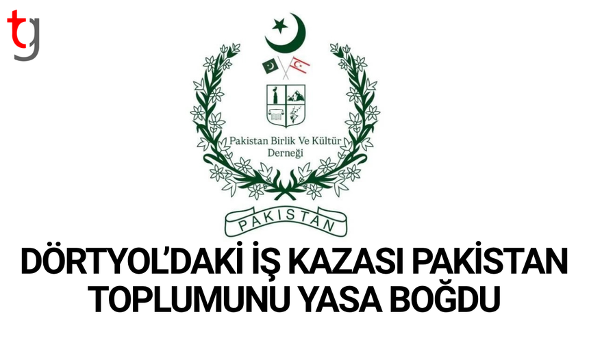 Dörtyol’daki iş kazası Pakistan toplumunu yasa boğdu