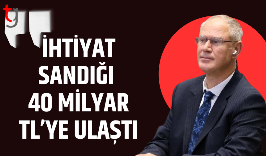 İhtiyat sandığı 40 milyar tl’ye ulaştı