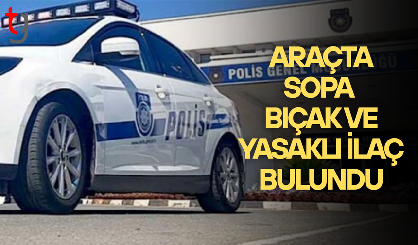 Girne’de araçta sopa, bıçak ve yasaklı hap ele geçirildi