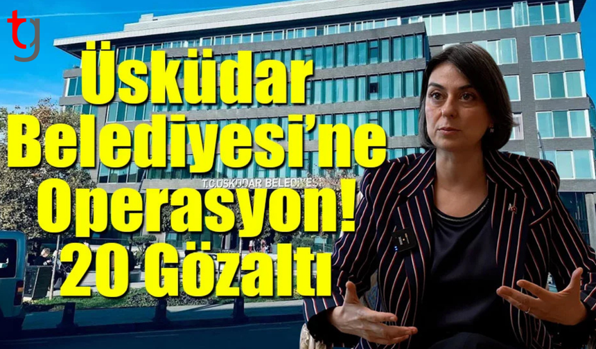 Üsküdar belediyesinde rüşvet operasyonu: 20 gözaltı