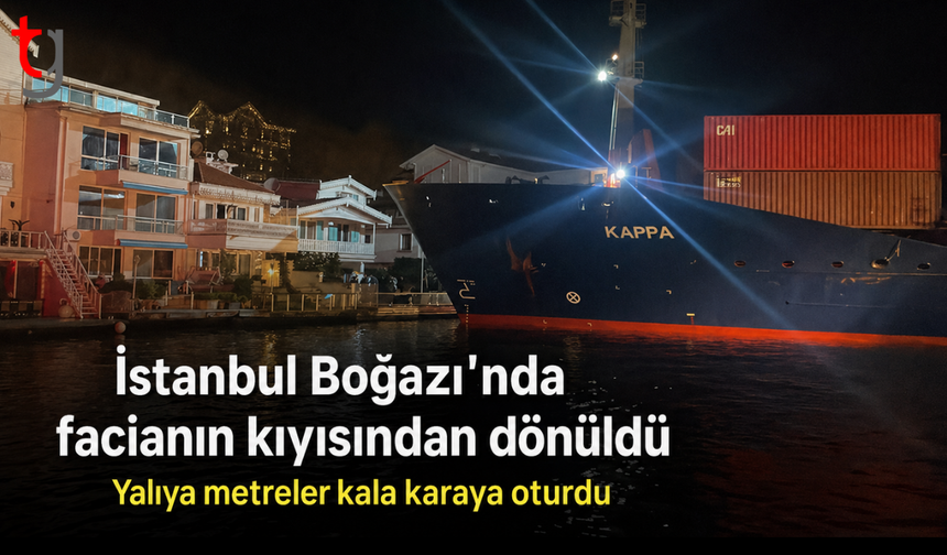 İstanbul Boğazı'nda facianın kıyısından dönüldü