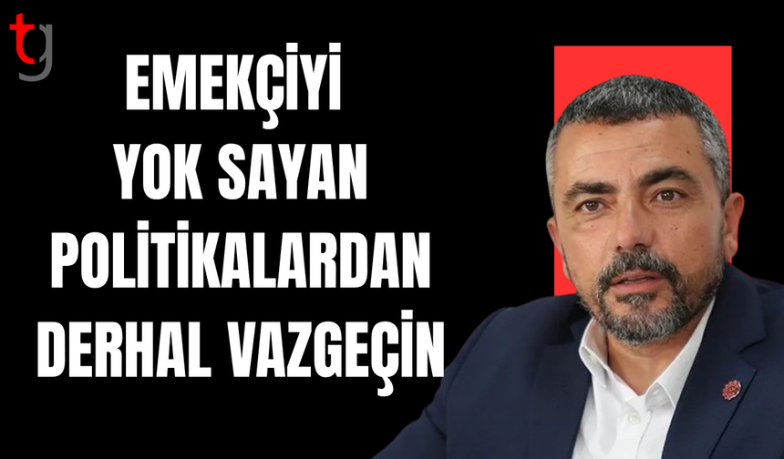Hür-İş’ten hükümete çağrı: Emekçiyi yok sayan politikalardan vazgeçin