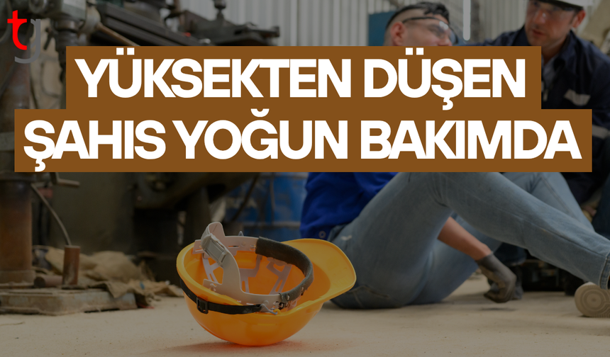 Yüksekten düşen şahıs ağır yaralandı