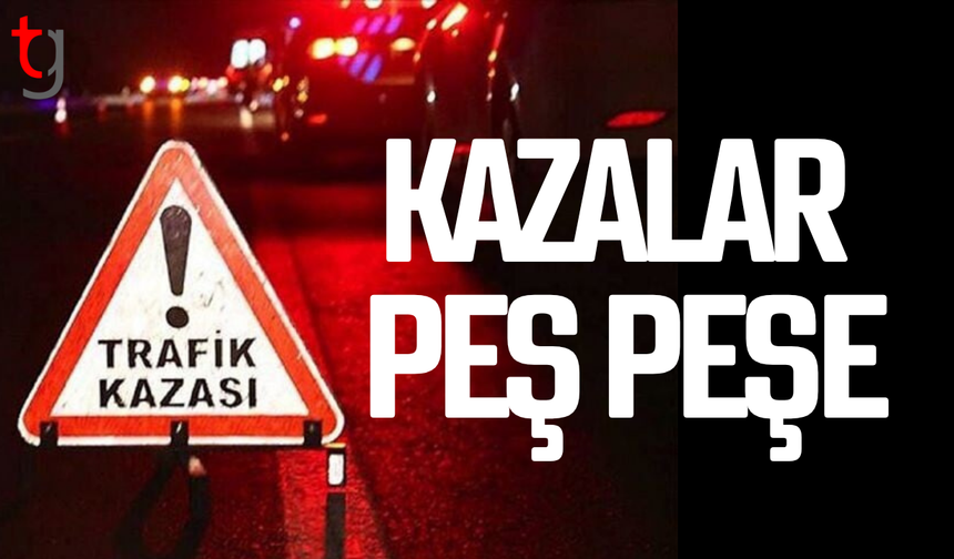 Trafikte peş peşe kazalar: Yaralılar var, alkollü sürücüye yasal işlem