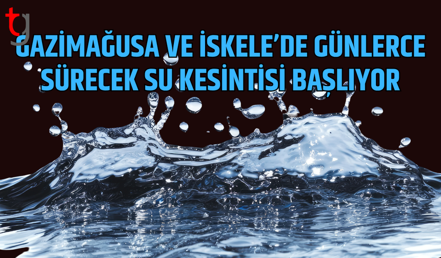 Gazimağusa ve İskele’de su kesintisi, çalışmalar başlıyor