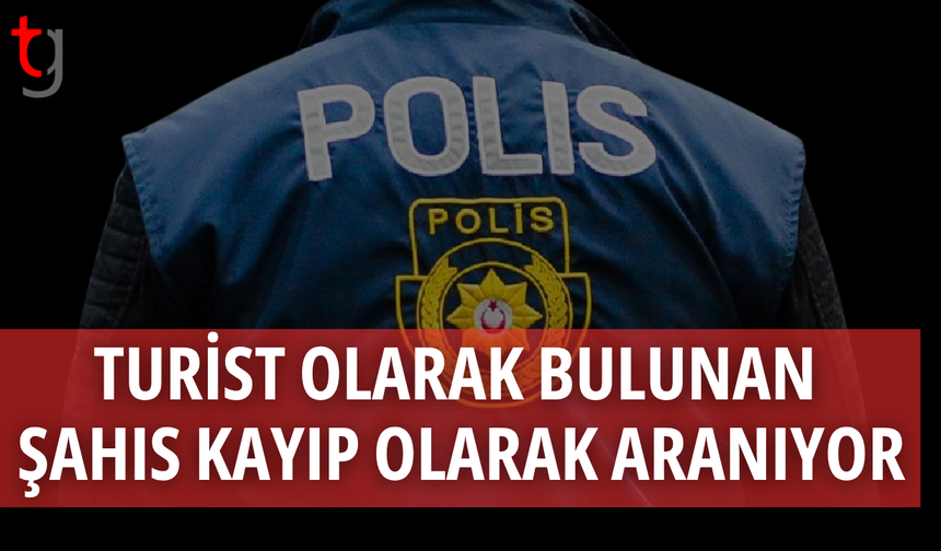 KKTC’de turist olarak bulunan şahıstan haber alınamıyor