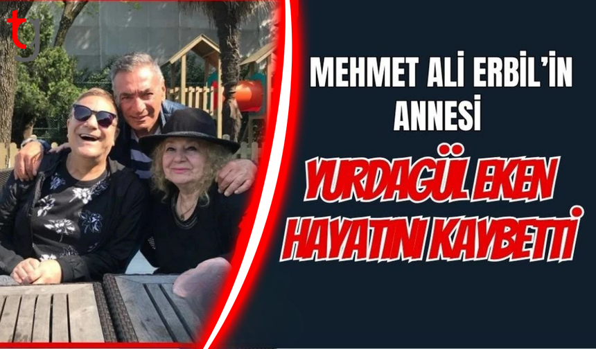 Ünlü şovmen Mehmet Ali Erbil’in annesi hayatını kaybetti