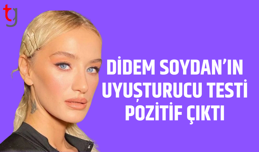 Didem Soydan’ın uy*şturucu testi pozitif çıktı