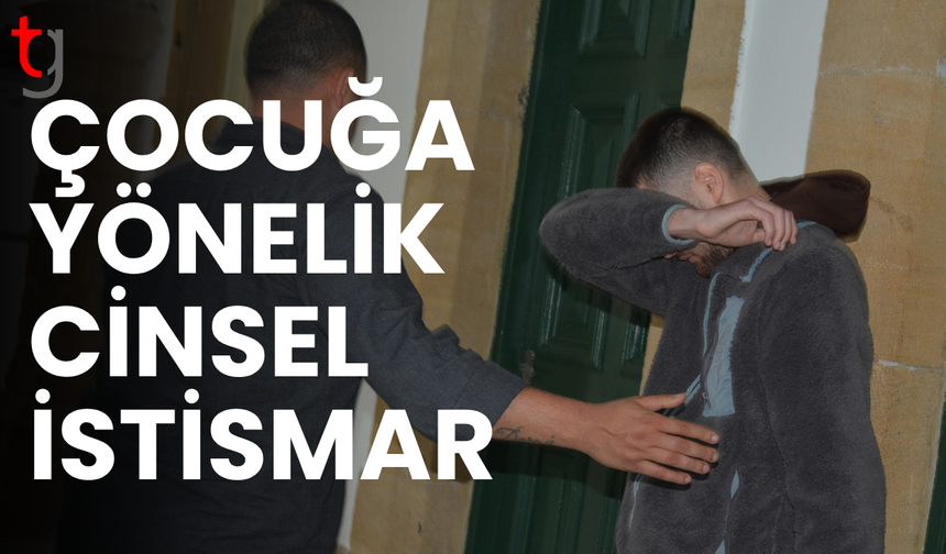 C*insel istismar zanlısı mahkemede