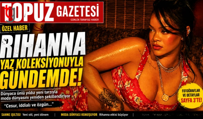 Rihanna yaz koleksiyonunu tanıttı! Cesur seçim
