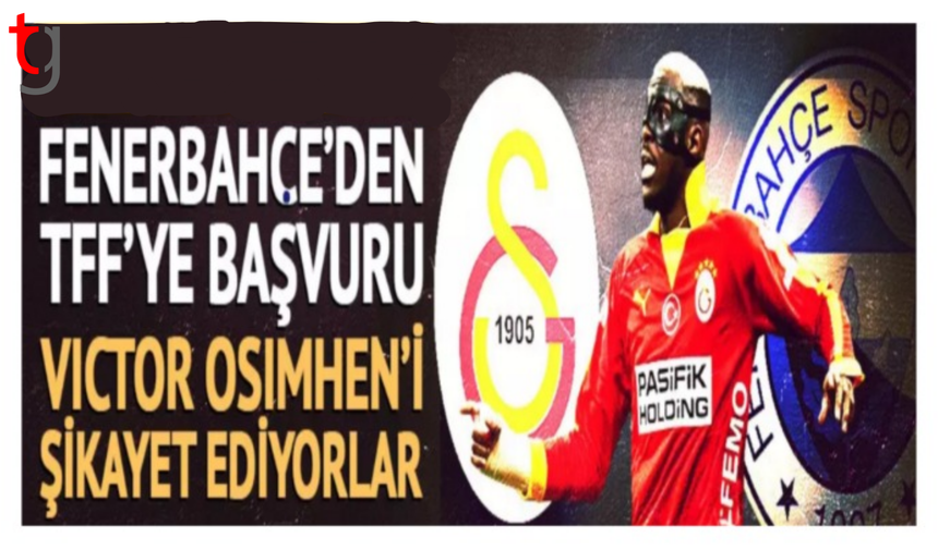 Fenerbahçe Osimhen için TFF'ye başvuruyor!