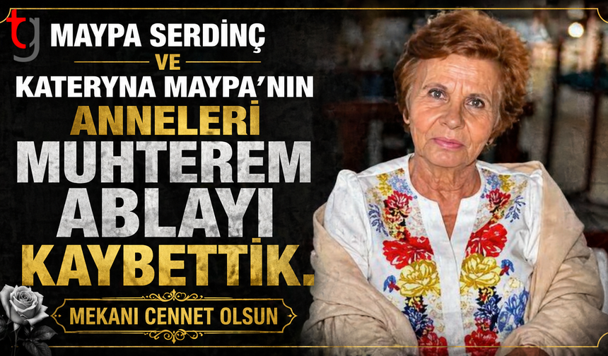 Muhterem Maypa' yı Kaybettik. Tüm Sevenlerinin Başı Sağ Olsun