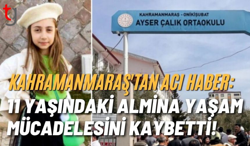 Kahramanmaraş'ta Acı Haber: 11 Yaşındaki Almina Yaşam Mücadelesini Kaybetti!