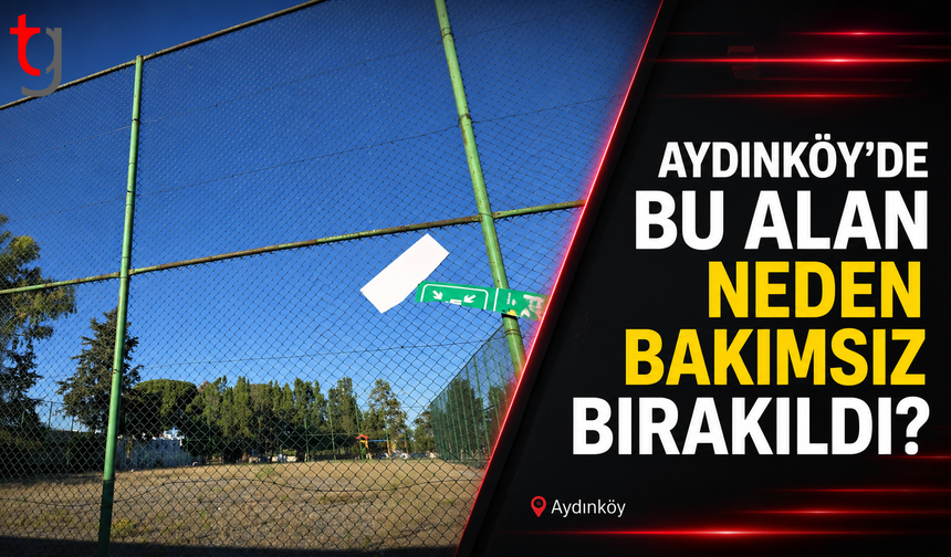 Aydınköy’de Bu Alan Neden Bakımsız Bırakıldı?