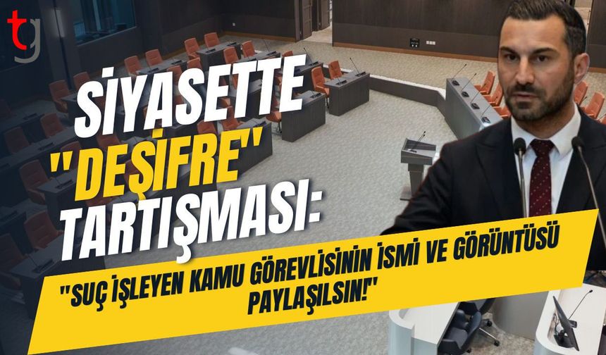 Siyasette "Deşifre" Tartışması: "Suç İşleyen Kamu Görevlisinin İsmi ve Görüntüsü Paylaşılsın!"