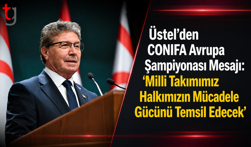 Üstel’den CONIFA Avrupa Şampiyonası Mesajı: “Milli Takımımız Halkımızın Mücadele Gücünü Temsil Edecek”