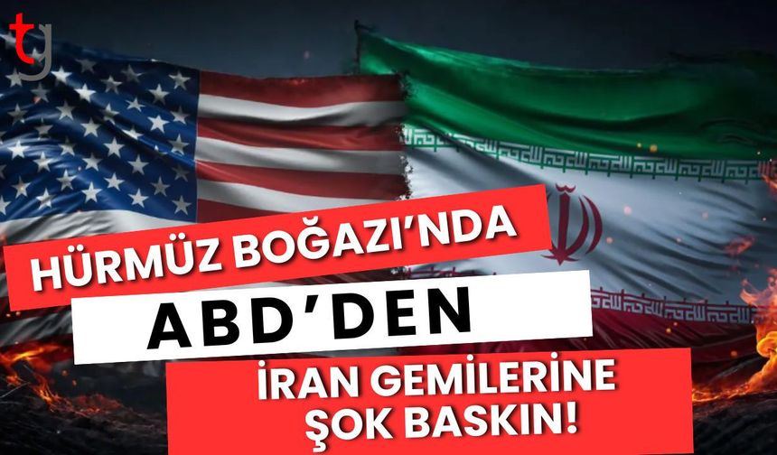 Hürmüz Boğazı'nda Kanlı Saatler: ABD’den İRAN Gemilerine Şok Baskın!
