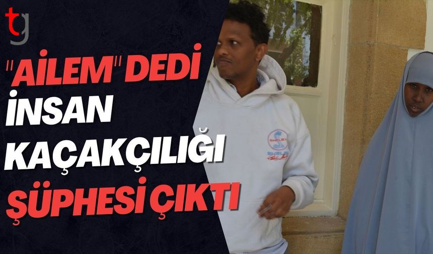 "Ailem" Dedi, İnsan Kaçakçılığı Şüphesi Çıktı