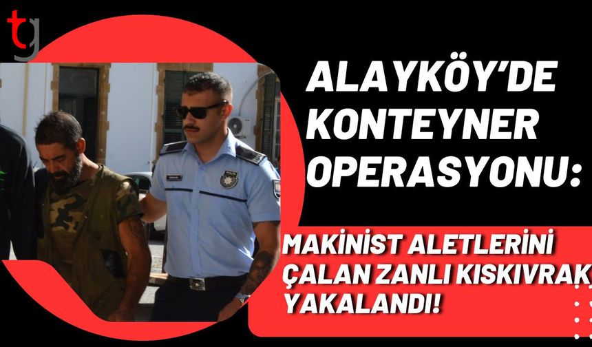 Alayköy’de Konteyner Operasyonu: Makinist Aletlerini Çalan Zanlı Kıskıvrak Yakalandı!