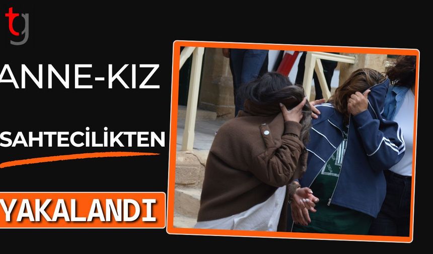 Anne-Kız Sahtecilikten Yakalandı