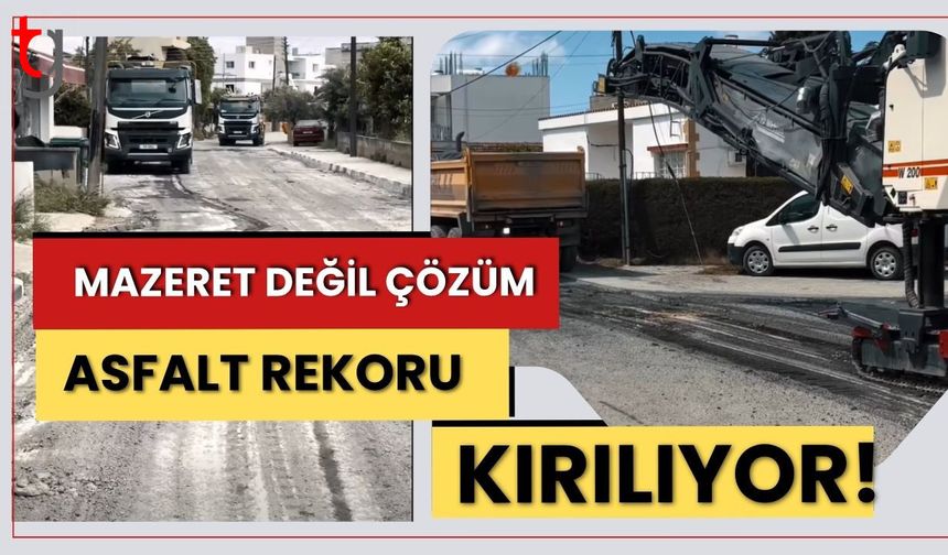 Mazeret Değil Çözüm: Asfalt Rekoru Kırılıyor!