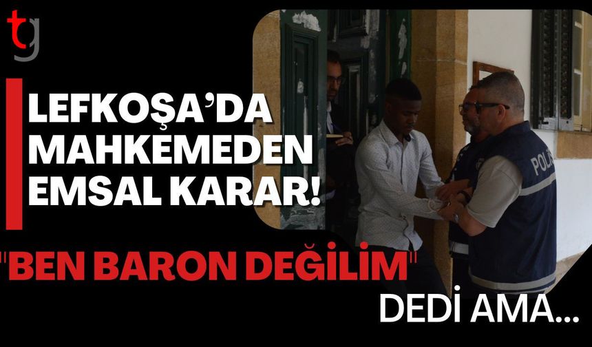 Lefkoşa’da Mahkemeden Emsal Karar! "Ben Baron Değilim" Dedi Ama...