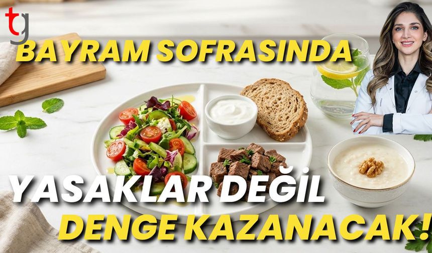 Bayram Sofrasında Yasaklar Değil Denge Kazanacak!