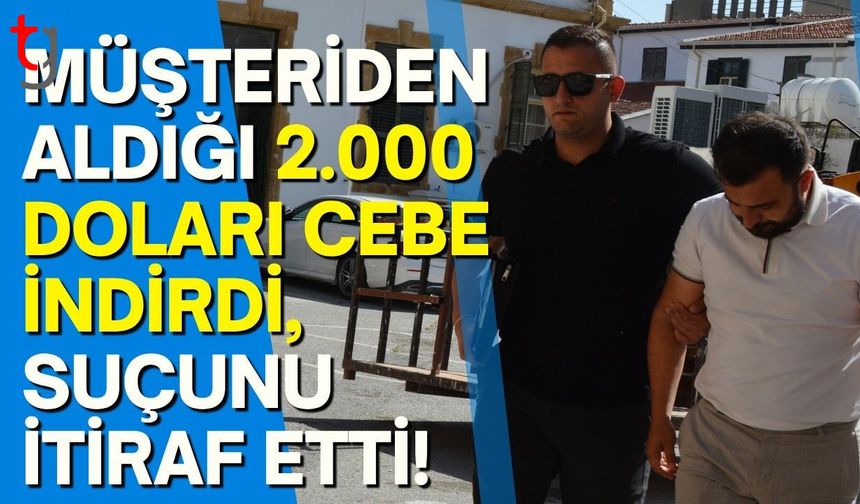Müşteriden Aldığı 2.000 Doları cebe attı, suçunu itiraf etti!