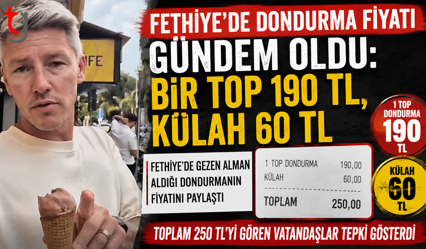 Fethiye'de Dondurma Fiyatı Gündem Oldu: Bir Top 190 TL, Külah 60 TL