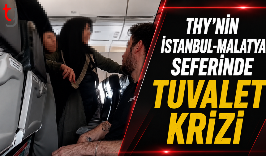 THY’nin İstanbul-Malatya Seferinde Tuvalet  Krizi