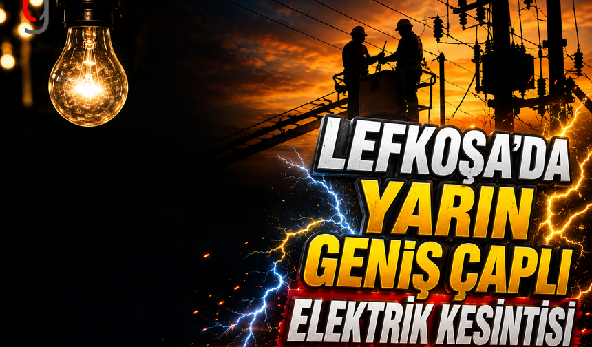 Lefkoşa'da Yarın Geniş Çaplı Elektrik Kesintisi