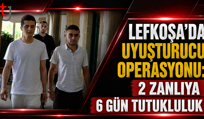 Lefkoşa'da Uy**turucu Operasyonu: 2 Zanlıya 6 Gün Tutukluluk