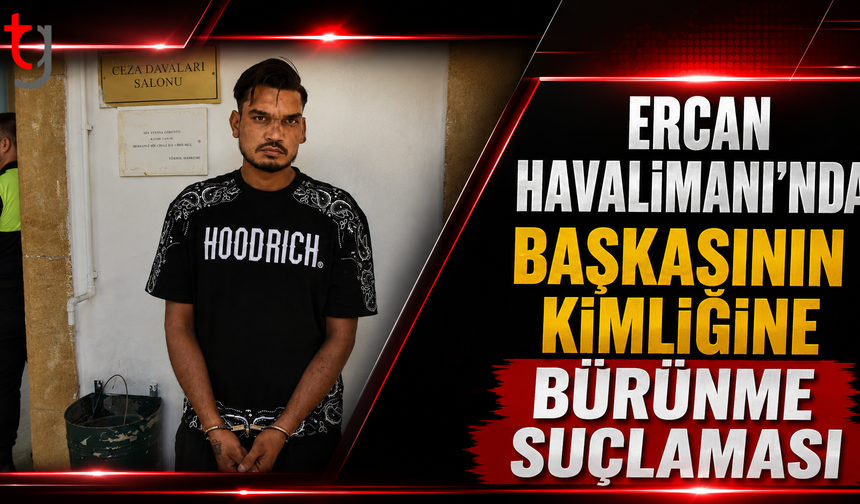 Ercan Havalimanı'nda Başkasının  Kimliğine Bürünme Suçlaması