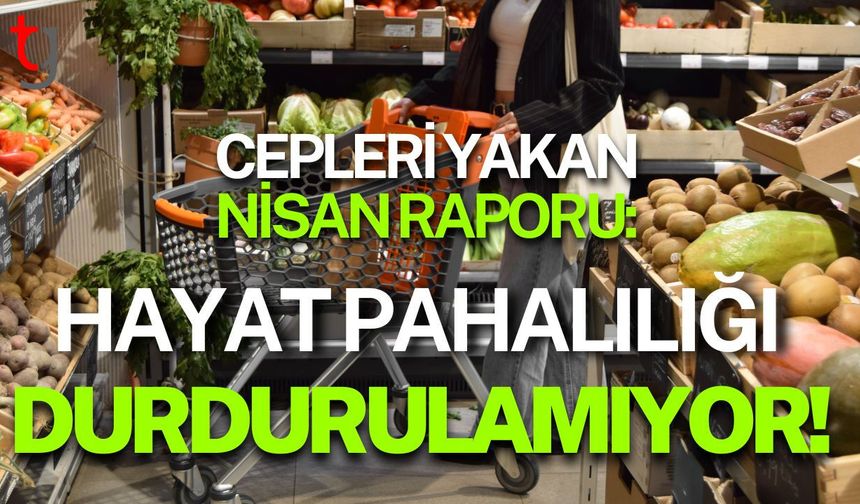 Cepleri Yakan Nisan Raporu: Hayat Pahalılığı Durdurulamıyor!