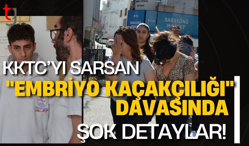 KKTC’yi Sarsan "Embriyo Kaçakçılığı" Davasında Şok Detaylar!