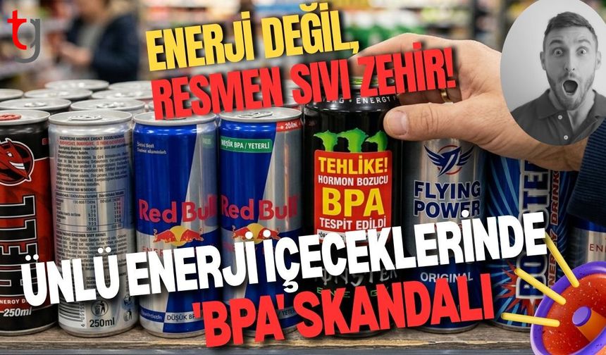 Enerji Değil, Resmen Sıvı Zehir! Ünlü Enerji İçeceklerinde 'BPA' Skandalı: