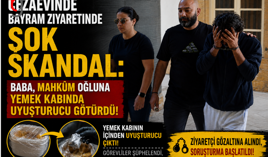 Cezaevinde Bayram Ziyaretinde Şok Skandal: Baba, Mahkum Oğluna Yemek Kabında Uyuşturucu Götürdü!