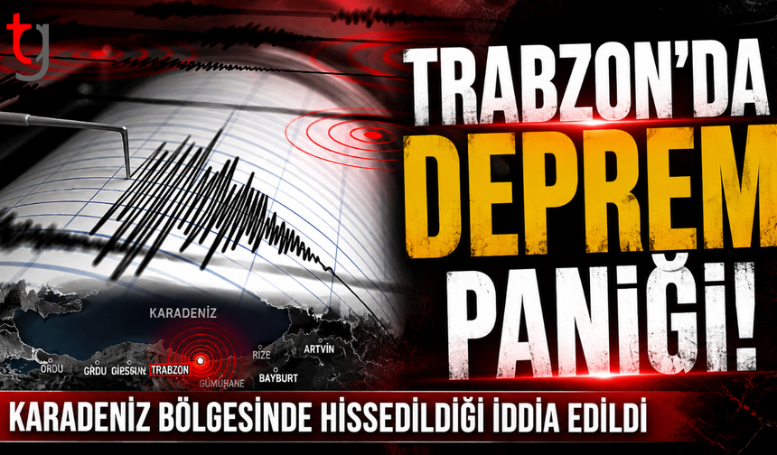 Trabzon'da Deprem Paniği!