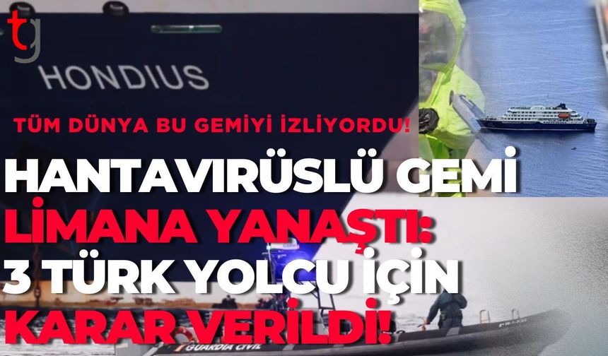 Tüm Dünya Bu Gemiyi İzliyordu! Hantavirüslü Gemi Limana Yanaştı: 3 Türk Yolcu İçin Karar Verildi!