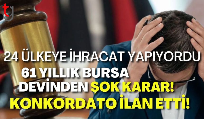 61 Yıllık Bursa Devinden Şok Karar! 24 Ülkeye İhracat Yapıyordu, Konkordato İlan Etti!