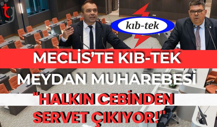 Meclis’te Kıb-Tek Meydan Muharebesi: "Halkın Cebinden Servet Çıkıyor!"