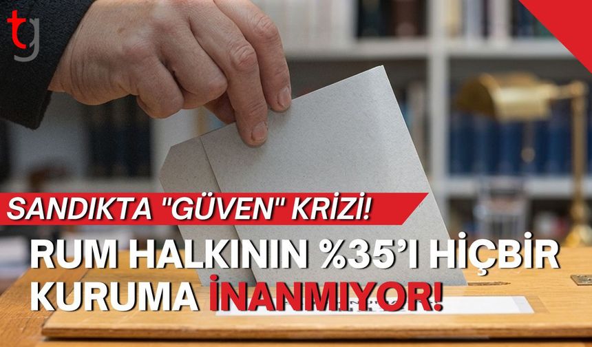 Sandıkta "GÜVEN" Krizi! Rum Halkının %35’i Hiçbir Kuruma İnanmıyor!