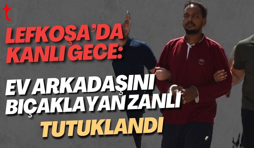 Lefkoşa’da Kanlı Gece: Ev Arkadaşını Bıçaklayan Zanlı Tutuklandı