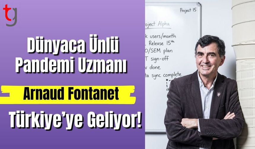 Dünyaca Ünlü Pandemi Uzmanı Arnaud Fontanet Türkiye’ye Geliyor!