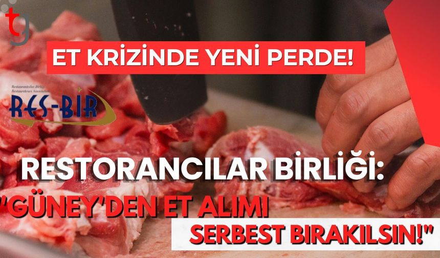 Et Krizinde Yeni Perde! Restorancılar Birliği: "Güney'den Et Alımı Serbest Bırakılsın!"