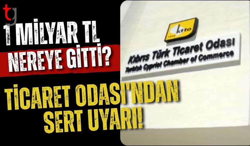 1 MİLYAR TL NEREYE GİTTİ? TİCARET ODASI'NDAN SERT UYARI!