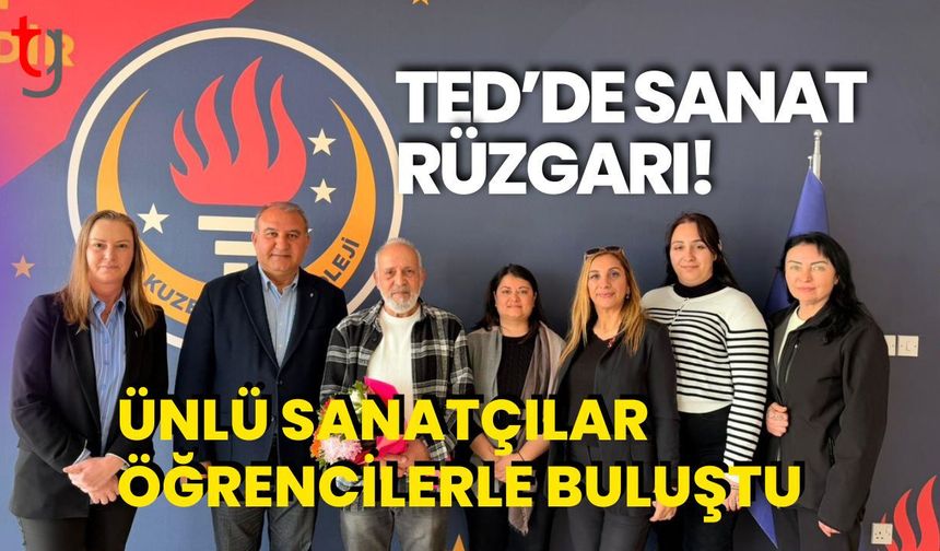TED’DE SANAT RÜZGARI! ÜNLÜ SANATÇILAR ÖĞRENCİLERLE BULUŞTU