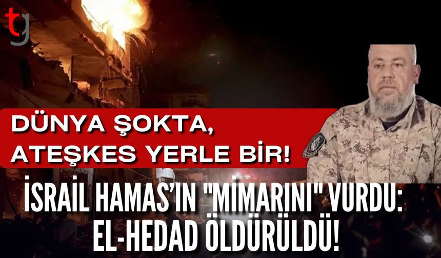 DÜNYA ŞOKTA, ATEŞKES YERLE BİR! İSRAİL HAMAS’IN "MİMARINI" VURDU: EL-HEDAD ÖLDÜRÜLDÜ!