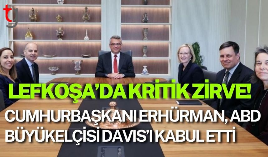 Lefkoşa’da Kritik Zirve! Cumhurbaşkanı Erhürman, ABD Büyükelçisi Davis’i Kabul Etti: Masada Ne Var?